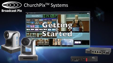 Broadcast Pix ChurchPix Systems - Getting Started