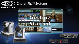 Broadcast Pix ChurchPix Systems - Getting Started