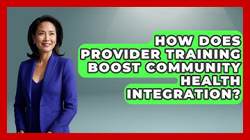 How Does Provider Training Boost Community Health Integration? - Your Accessible Health