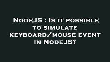 NodeJS : Is it possible to simulate keyboard/mouse event in NodeJS?