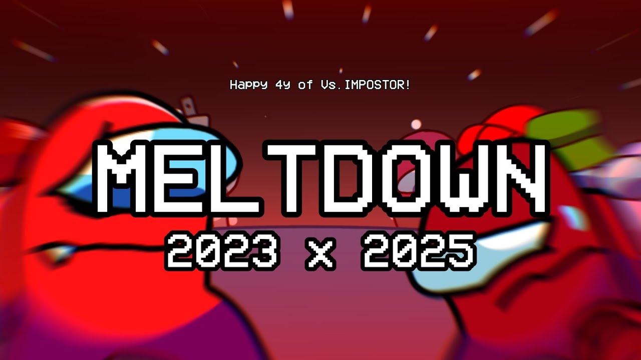 Meltdown (2023 x 2025) | Vs. Impostor V4 & 2025 | Mashup