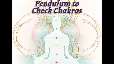 How to Use a Pendulum to Check Chakras