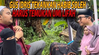 GUS IDRIS TEKANKAN HABIB SOLEH UNTUK TEMUKAN UMI LIFAH