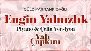 Engin Yalnızlık Piyano&Çello Versiyon (Yalı Çapkını Original Soundtrack Vol.1) - Güldiyar Tanrıdağlı Resimi