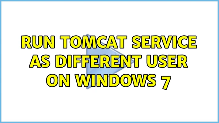 Run Tomcat Service as Different User on Windows 7 (2 Solutions!!)