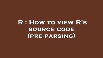R : How to view R