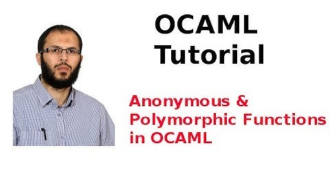 OCAML Tutorial 9/33: Anonymous and Polymorphic Functions in OCAML
