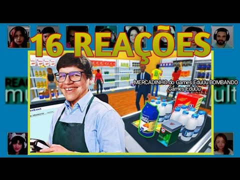 16 REAÇÕES | MULT REACT | MERCADINHO do Games EduUu BOMBANDO! - Supermarket Simulator