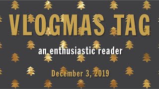 The Vlogmas Tag: December 3 2019