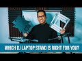 Which DJ LAPTOP STAND is right for you?