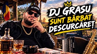 🎵 DJ GRASU – SUNT BĂRBAT DESCURCĂREȚ 🎵