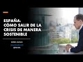 ESPAÑA: Cómo Salir de la Crisis de Manera Sostenible