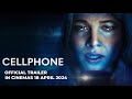 Cellphone official trailer  in cinemas 18 april 2024