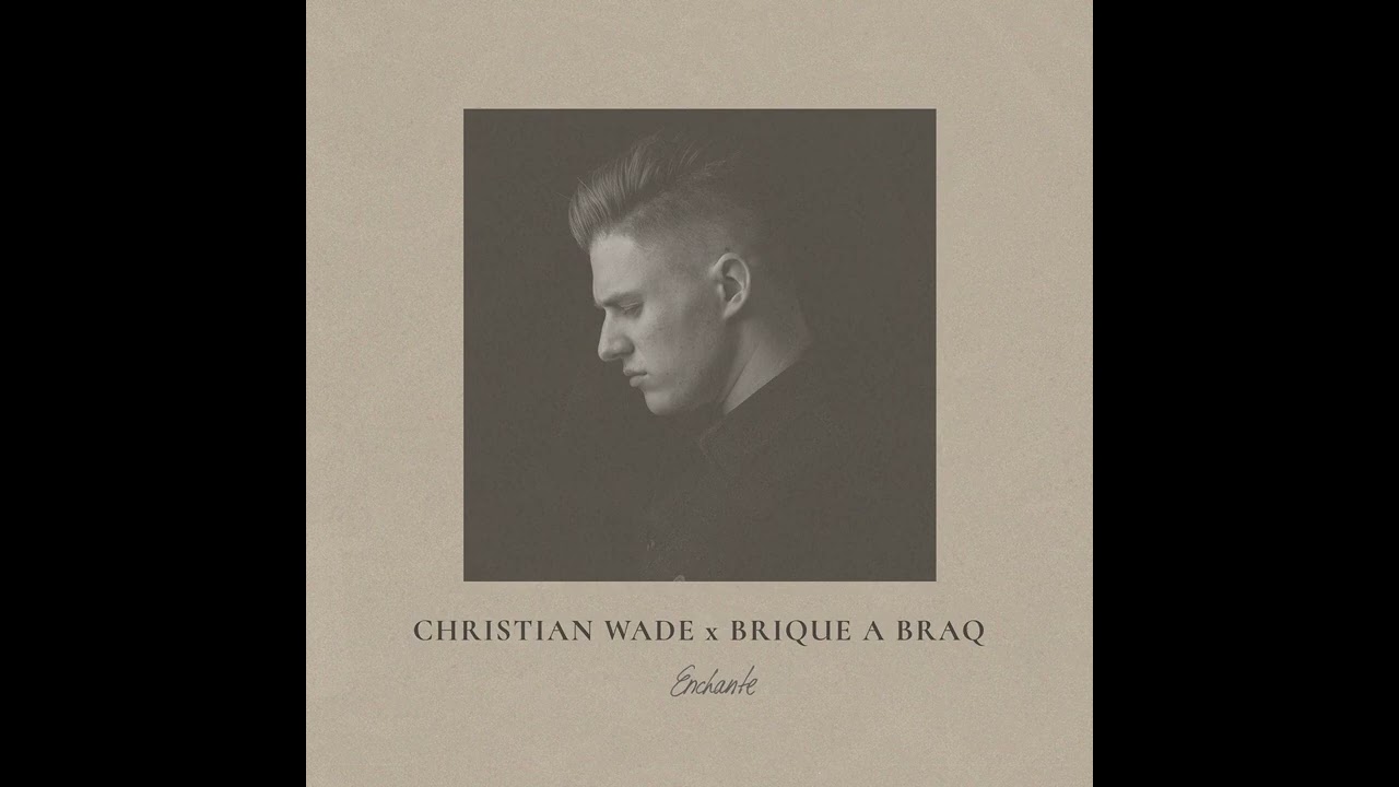 Watch Christian Wade and Brique a Braq - Enchante on YouTube Watch Christian Wade and Brique a Braq - Enchante on YouTube