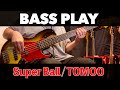 Super Ball / TOMOO【BASS PLAY】