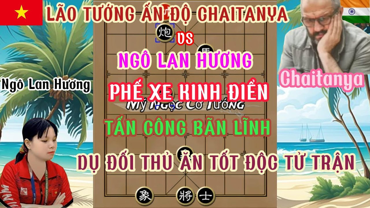 Ngô Lan Hương chạm trán lão tướng ẤN Độ cuộc chiến đầy cạm bẫy phế xe bản lĩnh sát tướng bằng tốt...