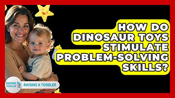 How Do Dinosaur Toys Stimulate Problem-solving Skills? - Raising A Toddler