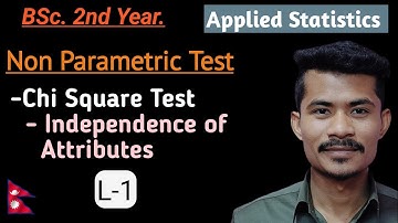 L-1: Independence of Attributes | Chi Square Test | Non Parametric Test | BSc 2nd Yr | TU | Nepal