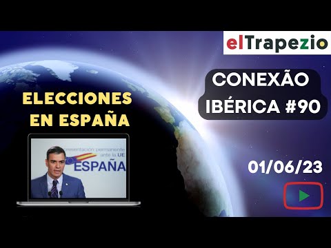 Conexão Ibérica (01/06/23- Elecciones España; ¿reconstruir "Sudamérica"?; Armada española en Lisboa)