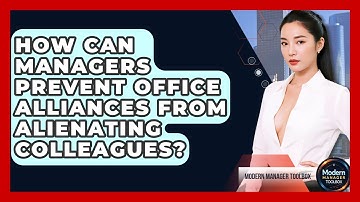 How Can Managers Prevent Office Alliances From Alienating Colleagues? - Modern Manager Toolbox