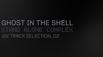 Ghost in the Shell: Stand Alone Complex OST - Track Selection 02