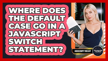 Where Does The Default Case Go In A JavaScript Switch Statement? - JavaScript Toolkit