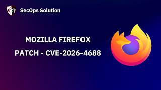 Patch Wednesday with SecOps Solution #131 Mozilla Firefox CVE-2026-4688 Patch Patch Wednesday with SecOps Solution #131 Mozilla Firefox CVE-2026-4688 Patch