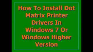 How To Install Dot Matrix Printer Drivers In Windows 7 Or Windows Higher Version