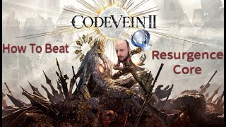 How to Beat Resurgence Core - Code Vein 2