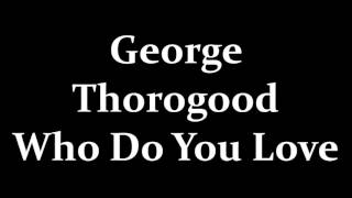 George Thorogood Who Do You Love chords