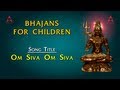 Bhajans for children  om siva om siva with lyrics  siva devotional songs