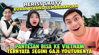 Gila Gaji Heriss Skuyy Dari YouTube Setelah Pergi Ke Vietnam Tembus Segini