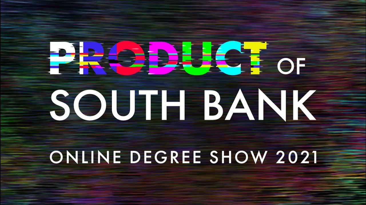 Product of South Bank 2021 - Online Degree Show