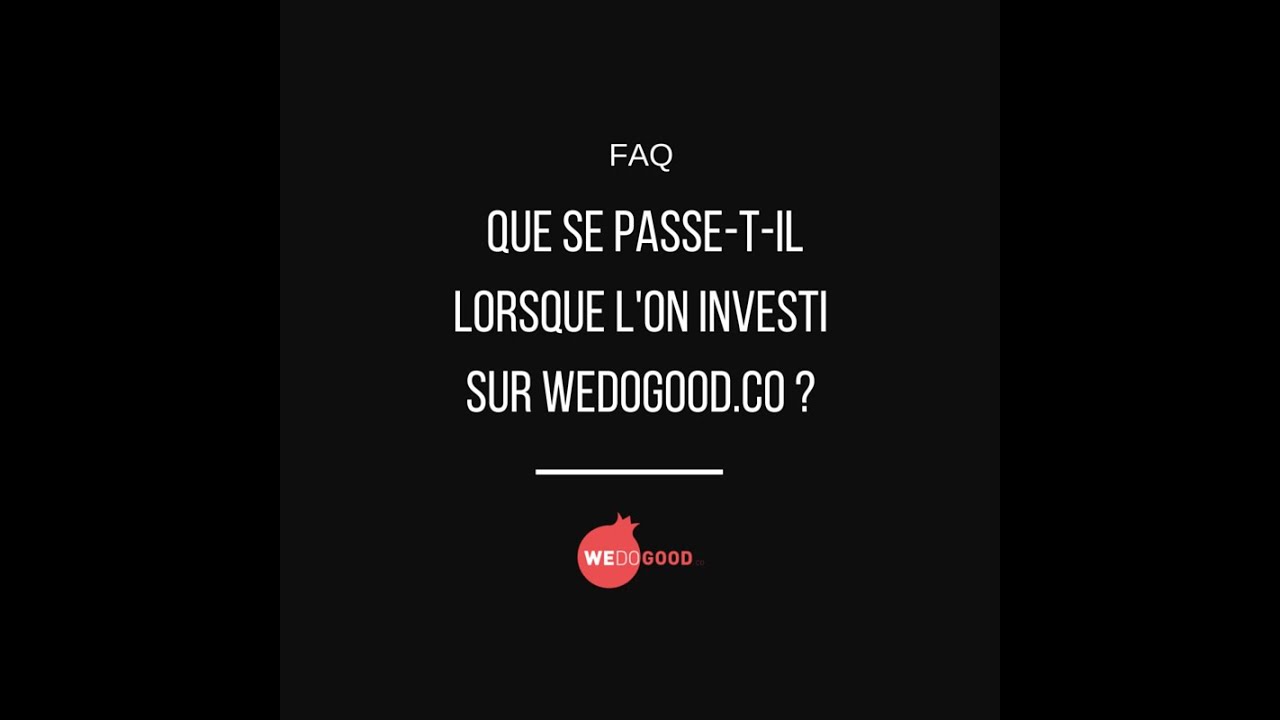 FAQ : Que se passe-t-il lorsque l'on investi sur WEDOGOOD.co?