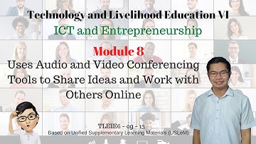 TLE VI: ICT and Entrepreneurship | Module 8:  Uses Audio and Video Conferencing Tools