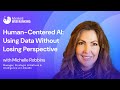 Human-Centered AI: Using Data Without Losing Perspective | Michelle Robbinson
