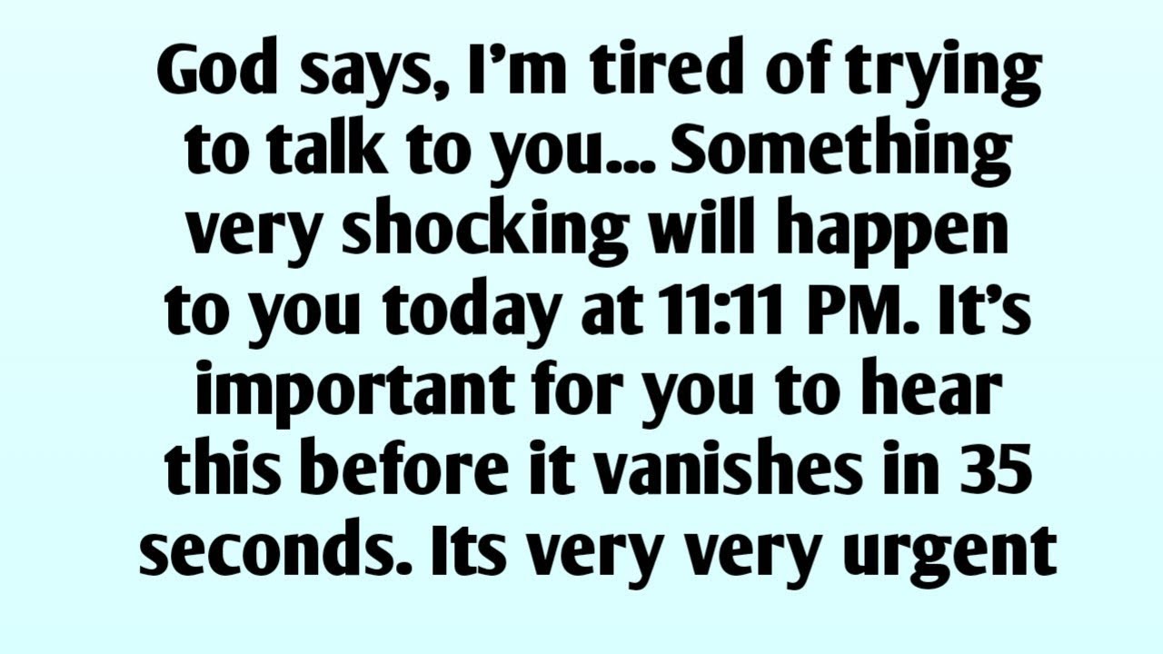 📃God says, I'm tired of trying to talk to you... Something very shocking will happen to you today