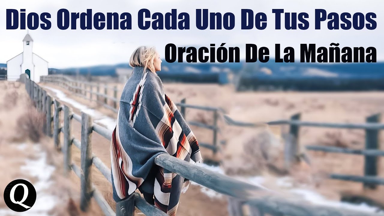 Dios Ordena Cada Uno De Tus Pasos | Oración De La Mañana | Evangelio ...