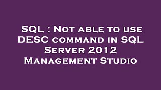 SQL : Not able to use DESC command in SQL Server 2012 Management Studio