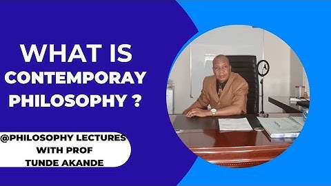 What is Contemporary Philosophy? @ Prof. Tunde Akande Lectures