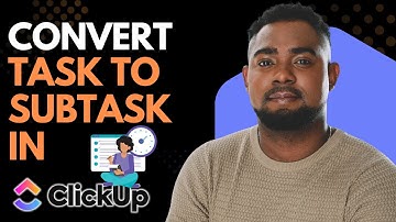 How to Convert a Task to a Subtask in ClickUp | Easy Step-by-Step Guide