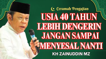 Ceramah Zainudin MZ - USIA 40 TAHUN LEBIH DENGERIN JANGAN SAMPAI NYESAL NANTI CERAMAH KH ZAINUDIN MZ