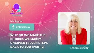 Why We Make the Choices We Do | UNCOVER: Step 1 of Seven Steps Back to You