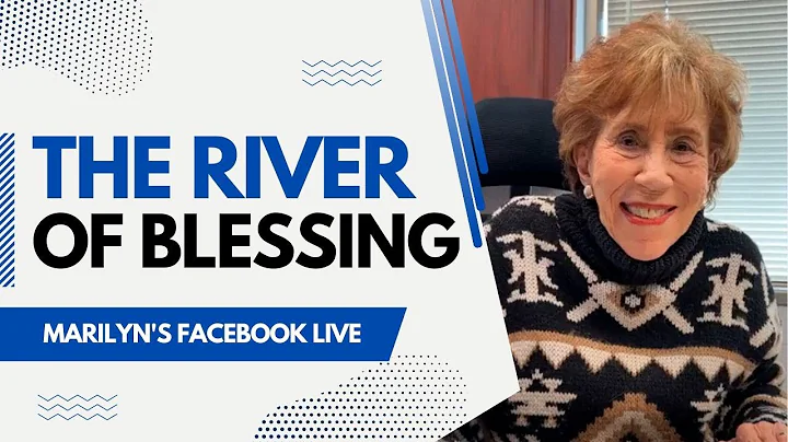 The River of Blessing - Marilyn's FB Live