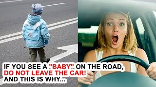 If You See A baby On The Road, Do Not Leave The Car And This Is Why