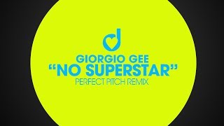 Giorgio Gee - No Superstar (Perfect Pitch Remix)