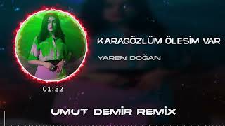 Yaren Doğan - Karagözlüm Ölesim Var ( Umut Demir Remix ) Resimi