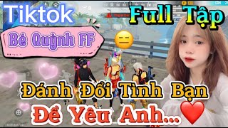 Tik Tok Free Fire | Phim ngắn: ''Đánh Đổi Tình Bạn để yêu anh”FULL Tập | Bé Quỳnh FF