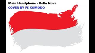 Main Handphone - Bella Nova (Cover by FS Komodo)