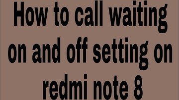 How to call waiting on and off setting on redmi note 8